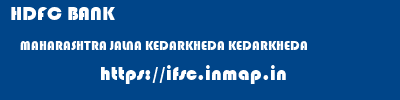 HDFC BANK  MAHARASHTRA JALNA KEDARKHEDA KEDARKHEDA  ifsc code